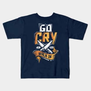 Go Cry In The Walk In Chef Cook Kids T-Shirt